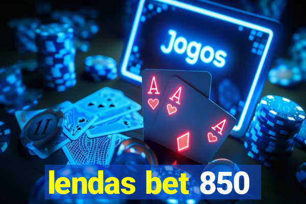 lendas bet 850